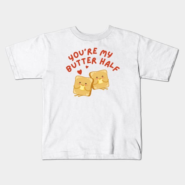 Cute Romantic Sweet Loving You're My Butter Half Funny Quote Bakery Shirt Kids T-Shirt by Shirts4Bakers